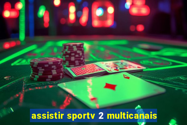 assistir sportv 2 multicanais